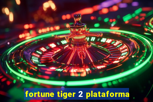 fortune tiger 2 plataforma